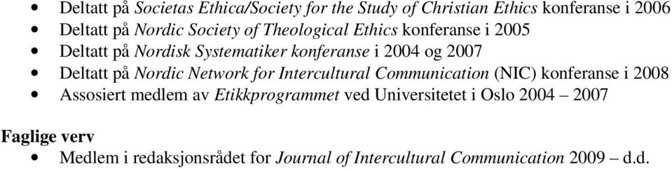 Nordic Network for Intercultural Communication (NIC) konferanse i 2008 Assosiert medlem av Etikkprogrammet ved