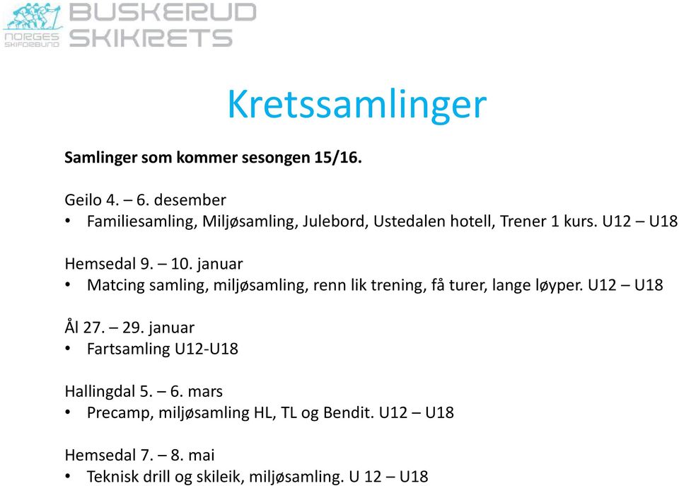 januar Matcing samling, miljøsamling, renn lik trening, få turer, lange løyper. U12 U18 Ål 27. 29.