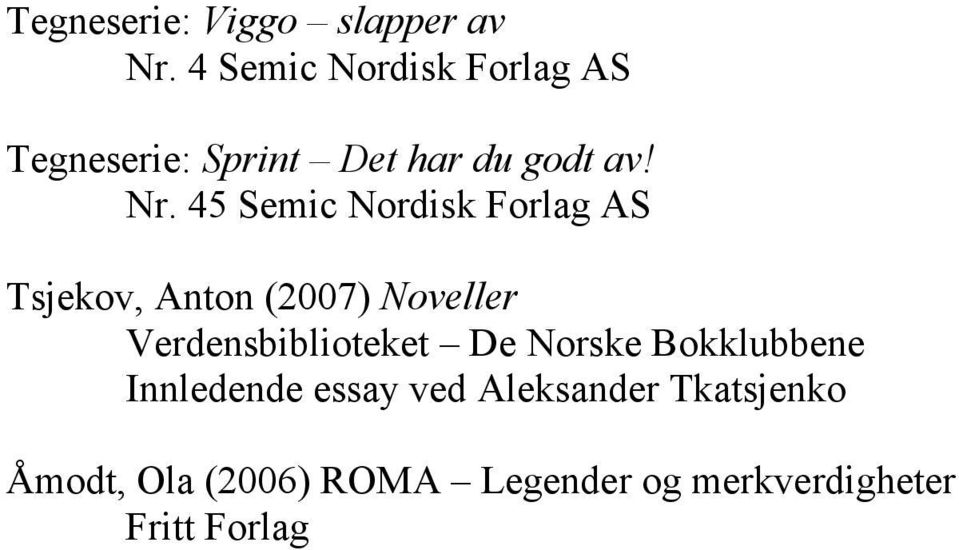 45 Semic Nordisk Forlag AS Tsjekov, Anton (2007) Noveller Verdensbiblioteket