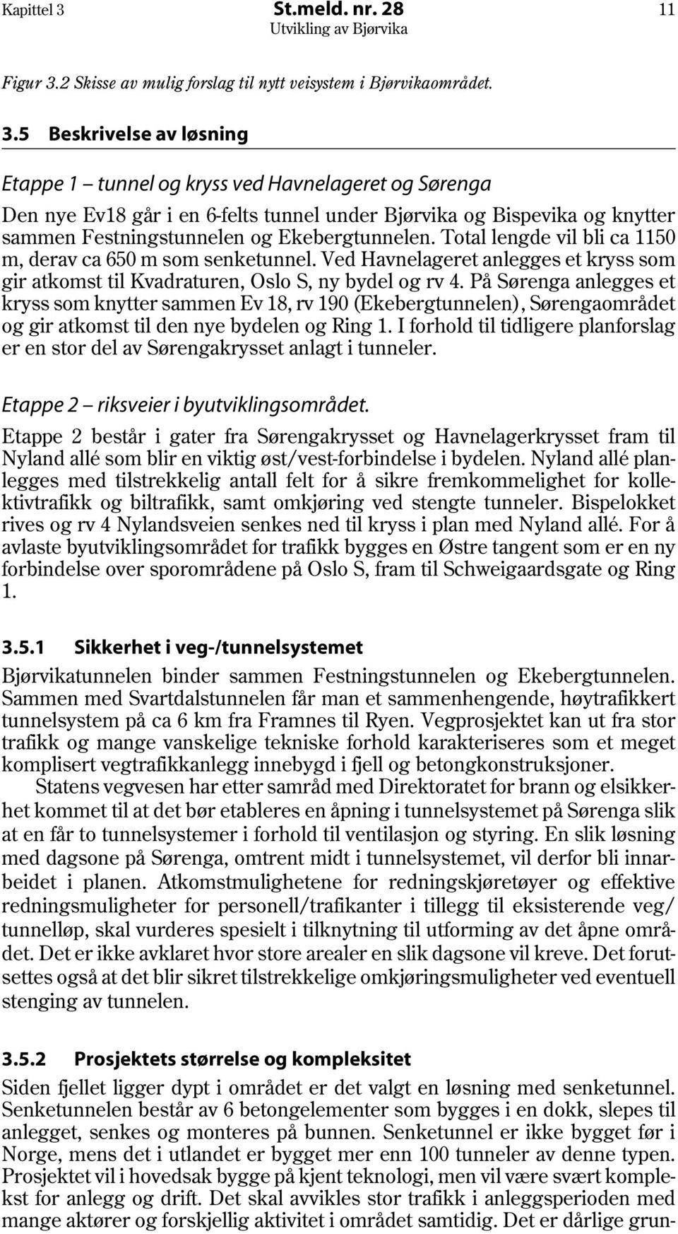 2 Skisse av mulig forslag til nytt veisystem i Bjørvikaområdet. 3.