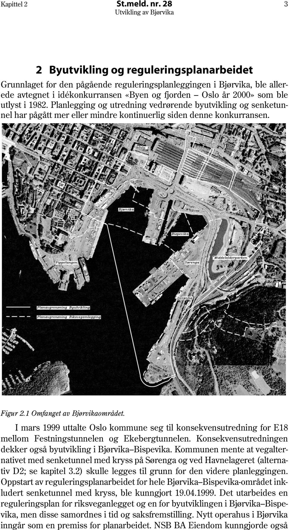 1982. Planlegging og utredning vedrørende byutvikling og senketunnel har pågått mer eller mindre kontinuerlig siden denne konkurransen. Figur 2.1 Omfanget av Bjørvikaområdet.