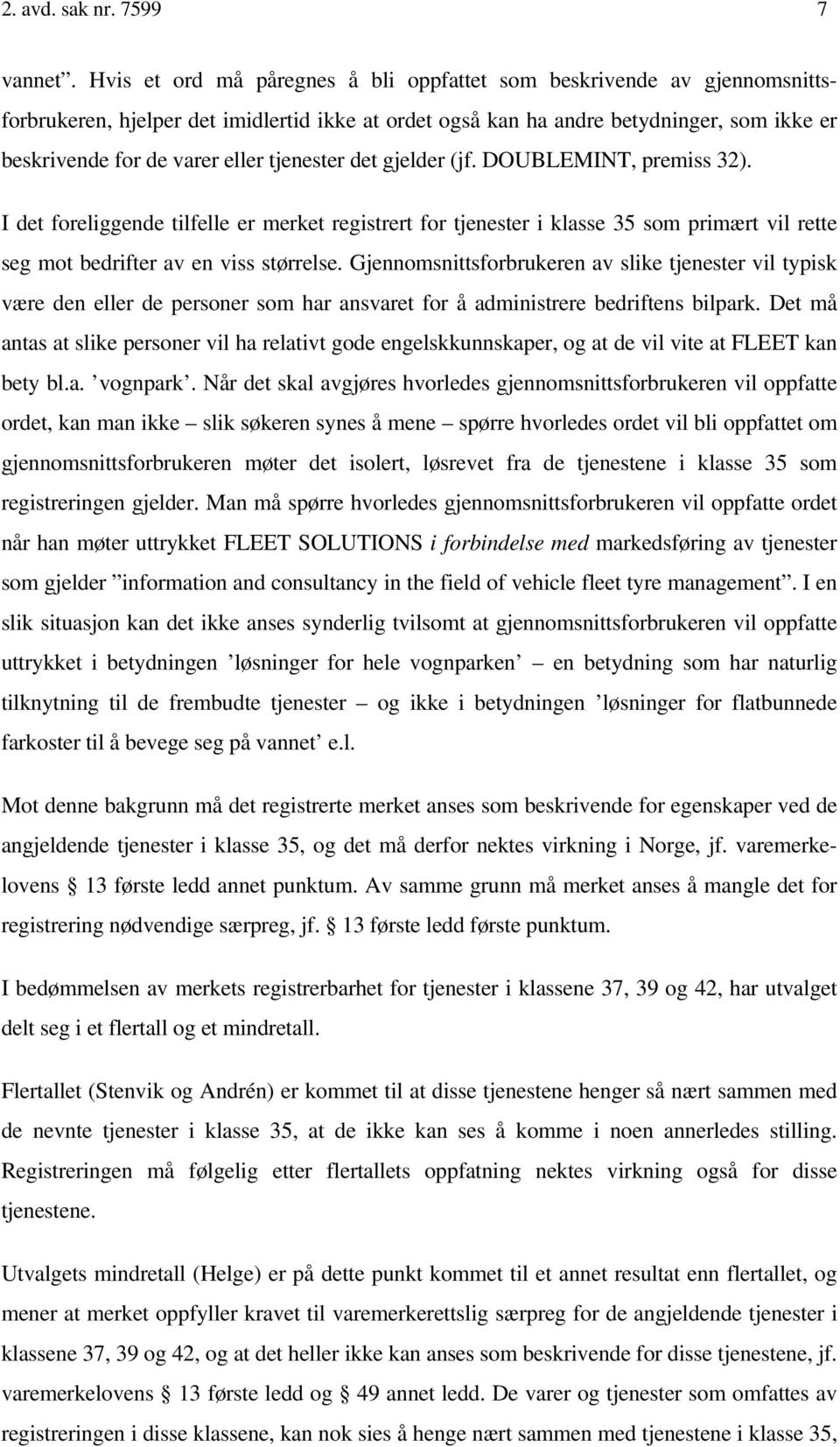 tjenester det gjelder (jf. DOUBLEMINT, premiss 32). I det foreliggende tilfelle er merket registrert for tjenester i klasse 35 som primært vil rette seg mot bedrifter av en viss størrelse.