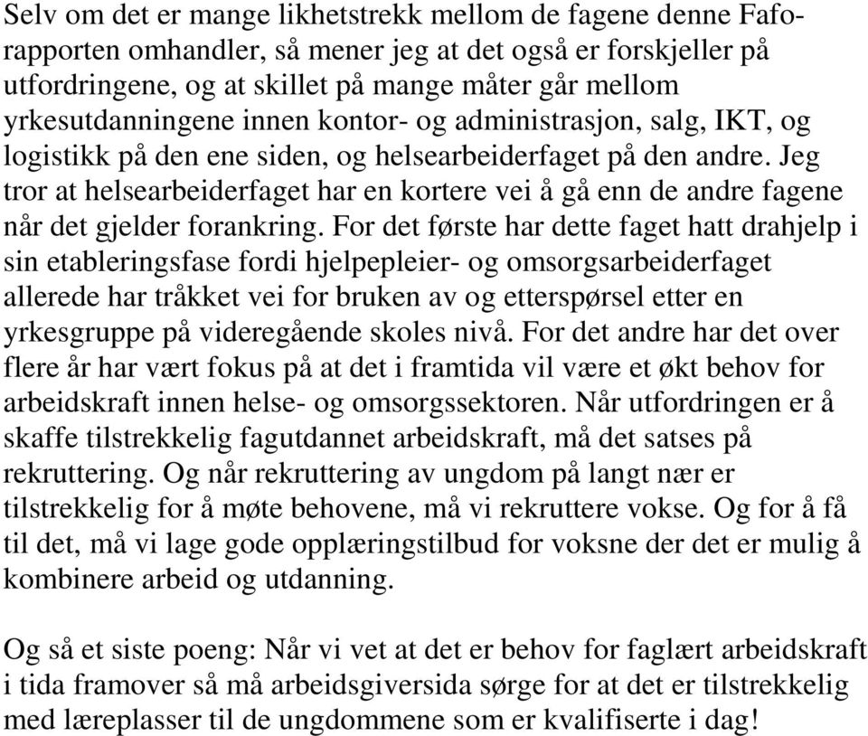 Jeg tror at helsearbeiderfaget har en kortere vei å gå enn de andre fagene når det gjelder forankring.