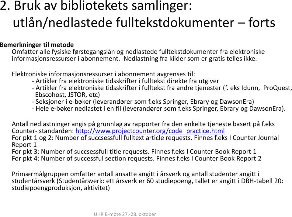 Elektroniske informasjonsressurser i abonnement avgrenses til: - Artikler fra elektroniske tidsskrifter i fulltekst direkte fra utgiver - Artikler fra elektroniske tidsskrifter i fulltekst fra andre