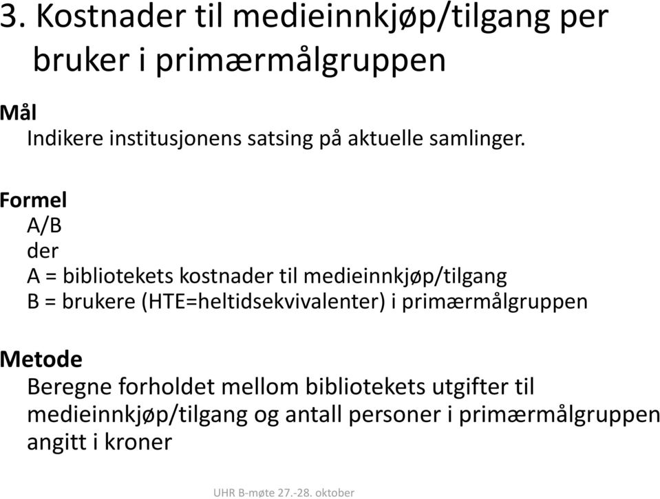 Formel A/B der A = bibliotekets kostnader til medieinnkjøp/tilgang B = brukere