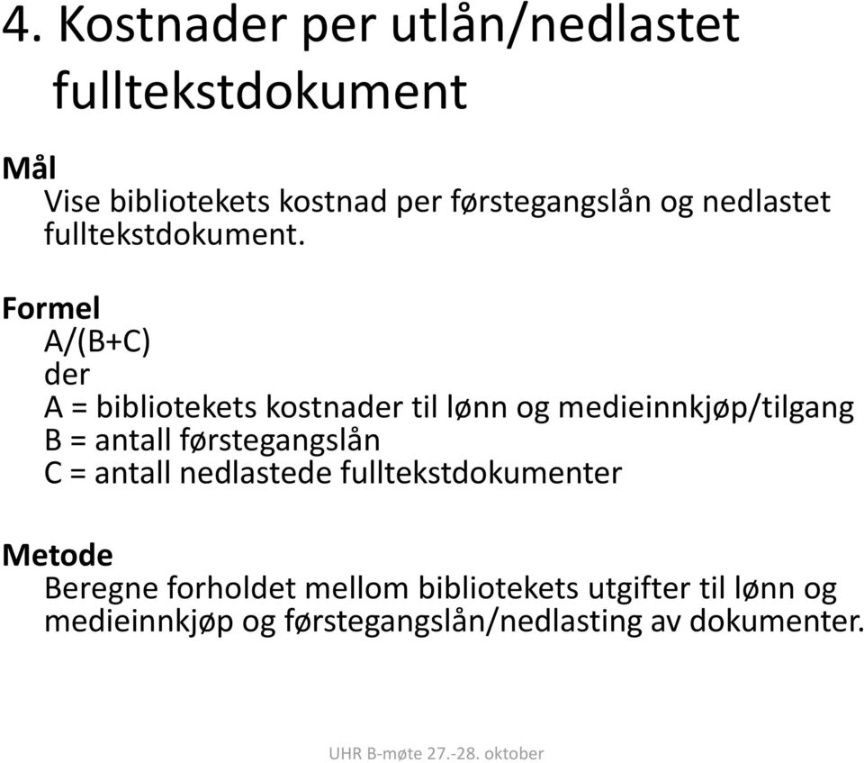 Formel A/(B+C) der A = bibliotekets kostnader til lønn og medieinnkjøp/tilgang B = antall