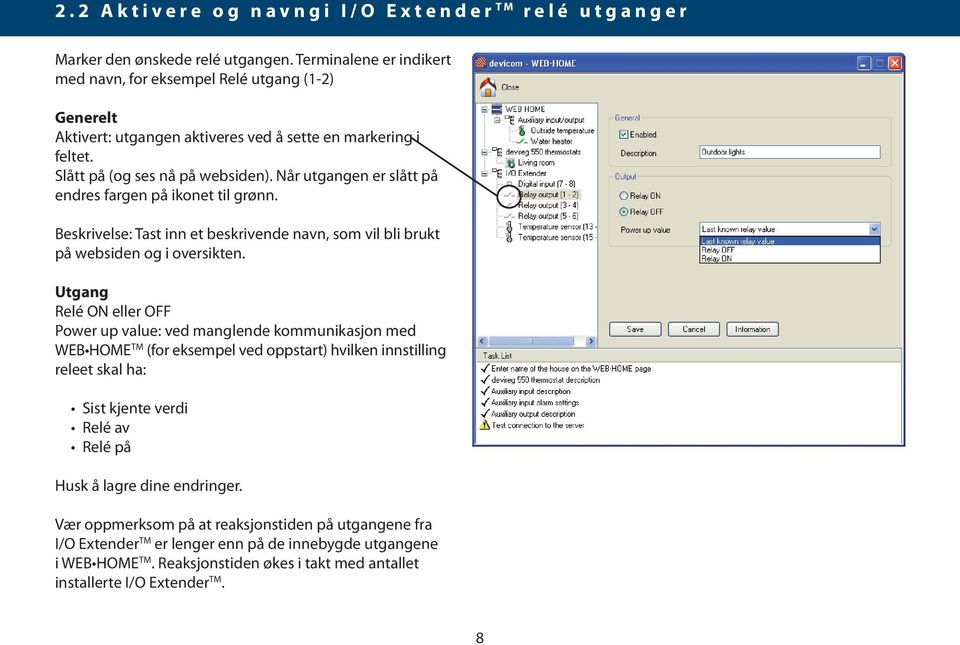 Når utgangen er slått på endres fargen på ikonet til grønn. Beskrivelse: Tast inn et beskrivende navn, som vil bli brukt på websiden og i oversikten.