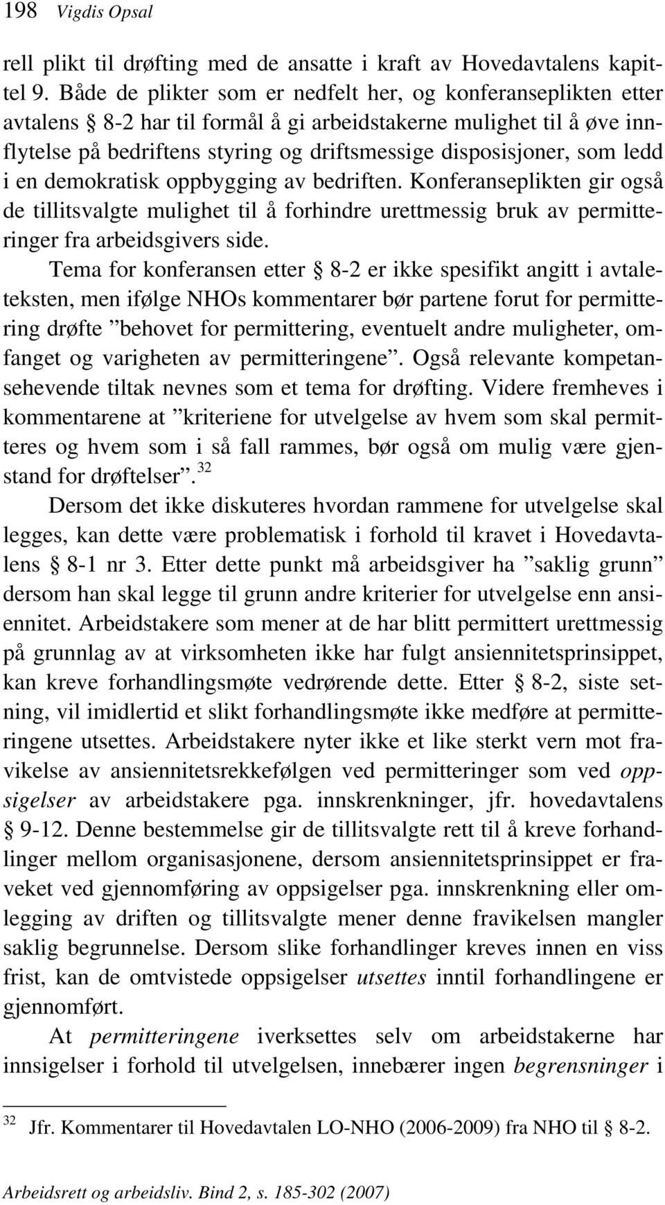 ledd i en demokratisk oppbygging av bedriften. Konferanseplikten gir også de tillitsvalgte mulighet til å forhindre urettmessig bruk av permitteringer fra arbeidsgivers side.