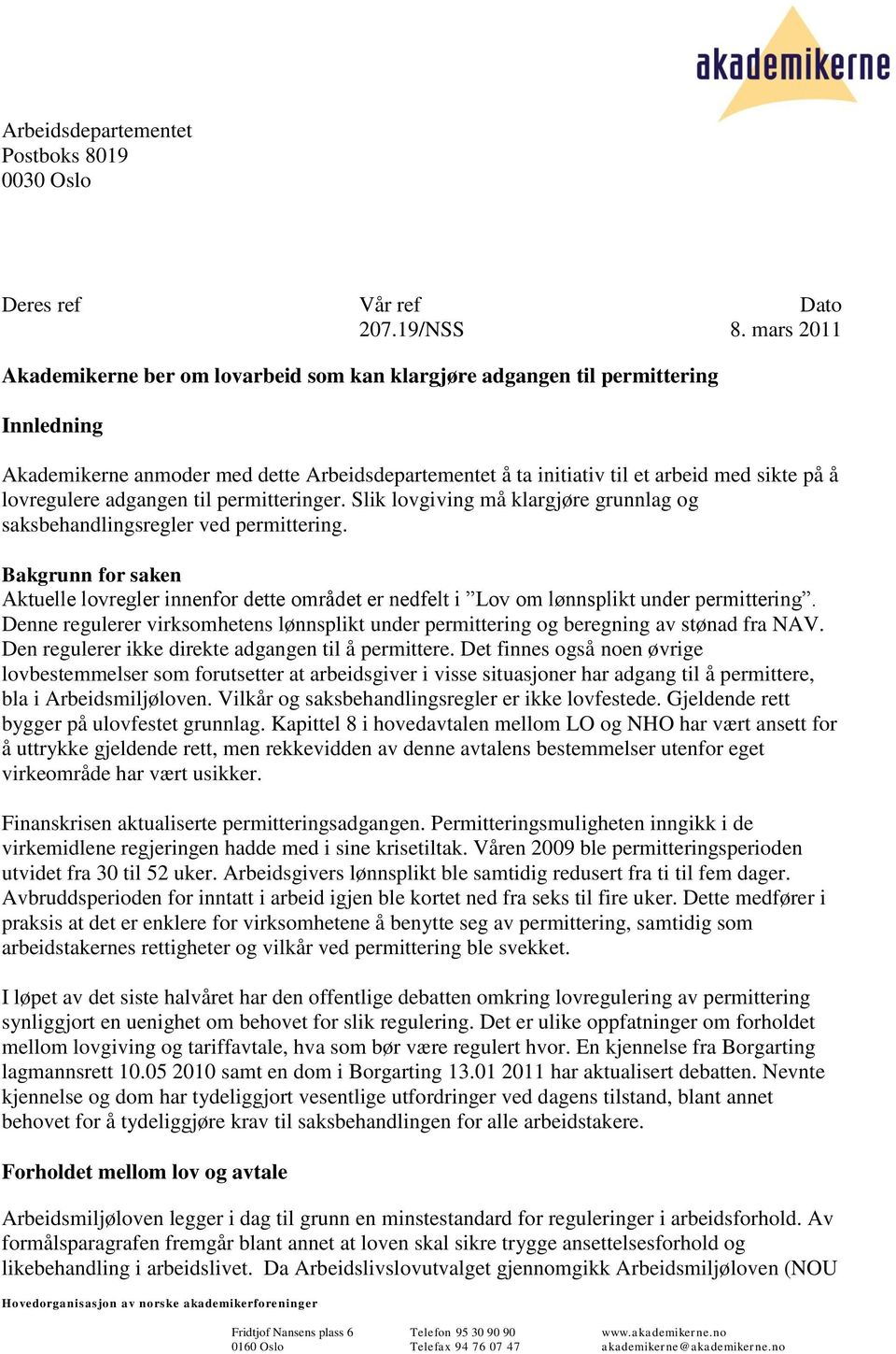 lovregulere adgangen til permitteringer. Slik lovgiving må klargjøre grunnlag og saksbehandlingsregler ved permittering.