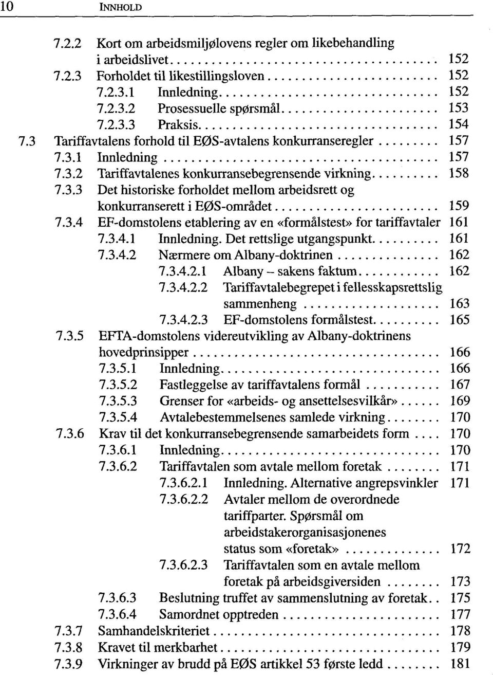 3.4 EF-domstolens etablering av en «formälstest» for tariffavtaler 161 7.3.4.1 Innledning. Det rettslige utgangspunkt 161 7.3.4.2 Naermere om Albany-doktrinen 162 7.3.4.2.1 Albany - sakens faktum 162 7.