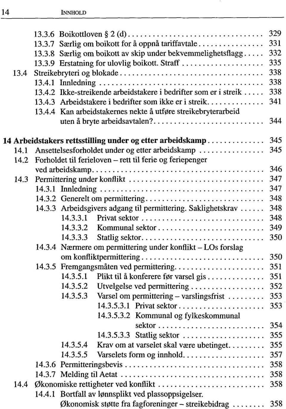 344 14 Arbeidstakers rettsstilling under og etter arbeidskamp 345 14.1 Ansettelsesforholdet under og etter arbeidskamp 345 14.