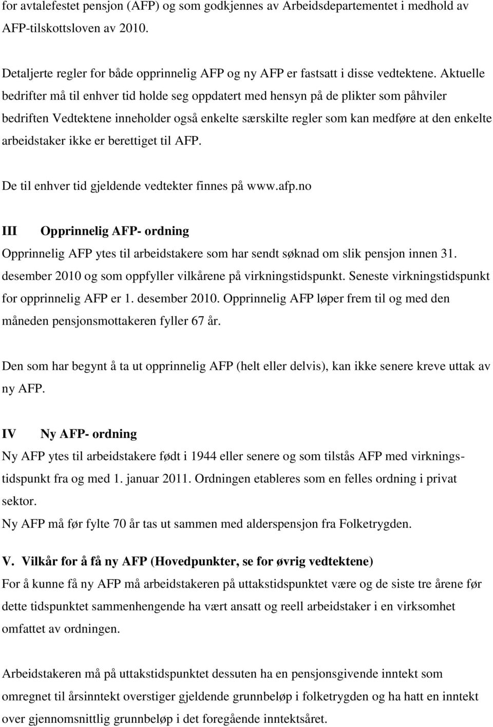 arbeidstaker ikke er berettiget til AFP. De til enhver tid gjeldende vedtekter finnes på www.afp.