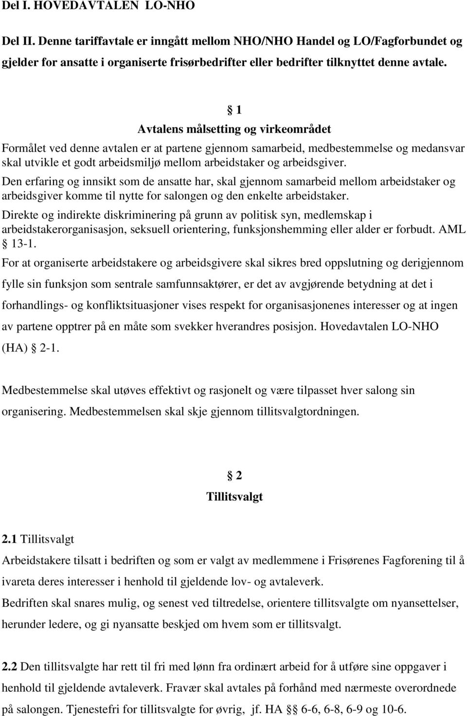 Den erfaring og innsikt som de ansatte har, skal gjennom samarbeid mellom arbeidstaker og arbeidsgiver komme til nytte for salongen og den enkelte arbeidstaker.