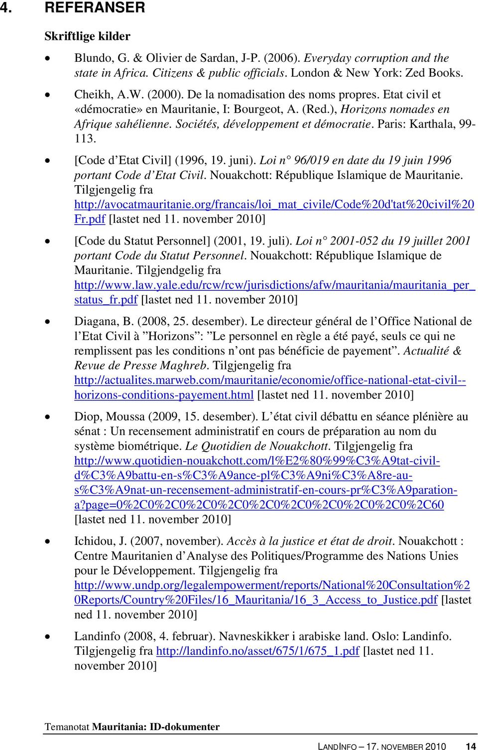 Paris: Karthala, 99-113. [Code d Etat Civil] (1996, 19. juni). Loi n 96/019 en date du 19 juin 1996 portant Code d Etat Civil. Nouakchott: République Islamique de Mauritanie.