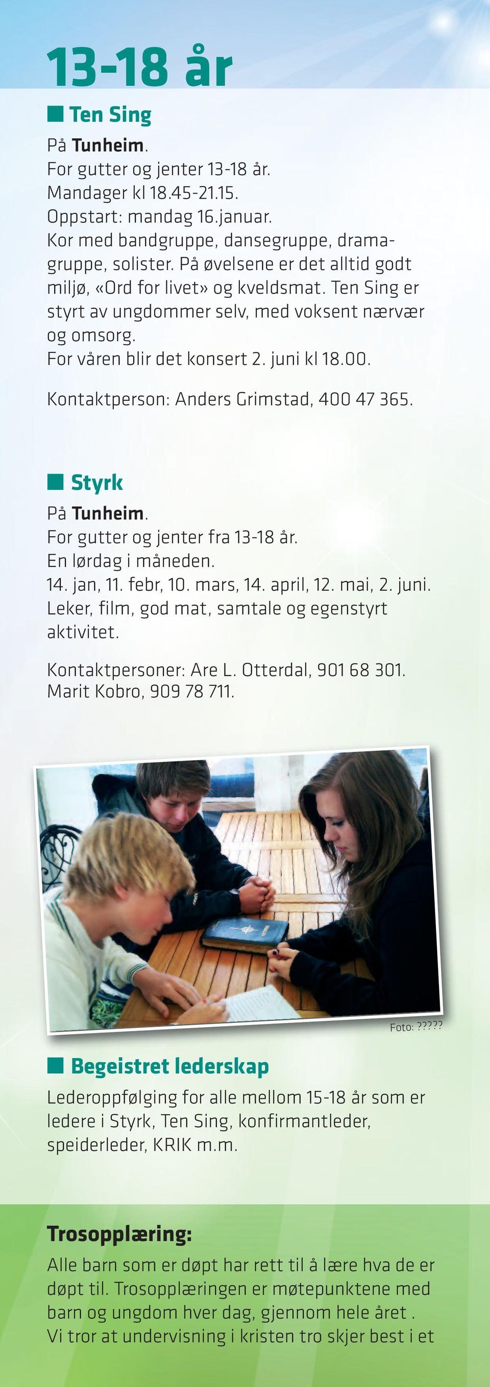 Anders Grimstad, 400 47 365. Styrk For gutter og jenter fra 13-18 år. En lørdag i måneden. 14. jan, 11. febr, 10. mars, 14. april, 12. mai, 2. juni.