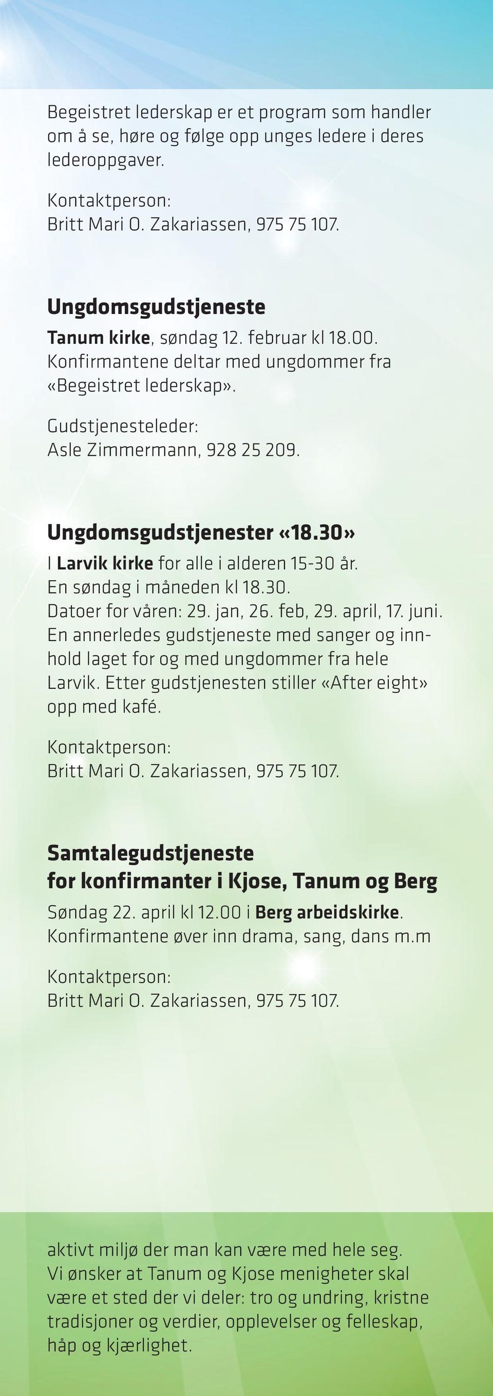 30» I Larvik kirke for alle i alderen 15-30 år. En søndag i måneden kl 18.30. Datoer for våren: 29. jan, 26. feb, 29. april, 17. juni.