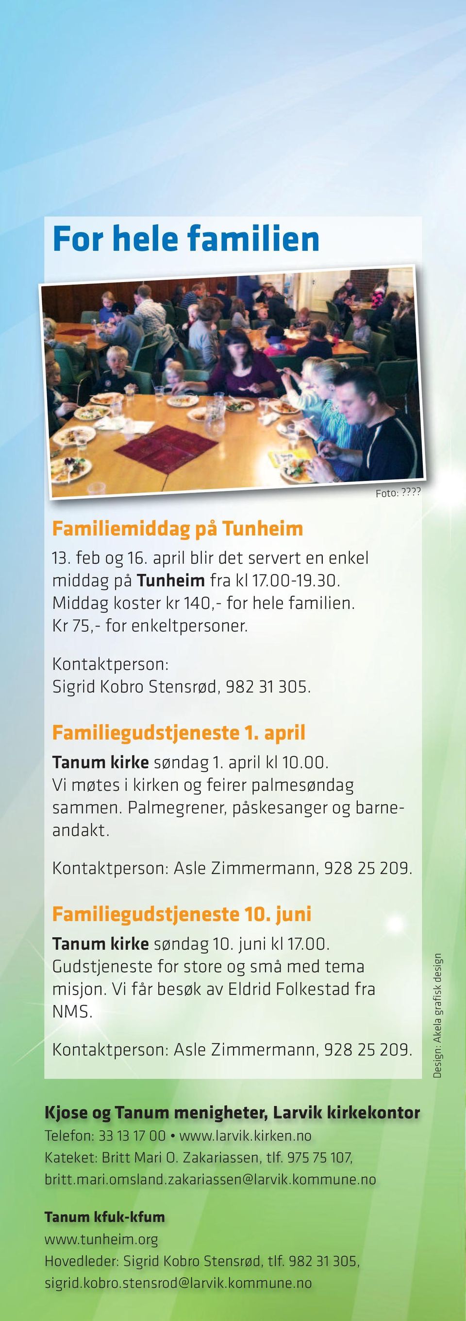 Palmegrener, påskesanger og barneandakt. Asle Zimmermann, 928 25 209. Familiegudstjeneste 10. juni Tanum kirke søndag 10. juni kl 17.00. Gudstjeneste for store og små med tema misjon.