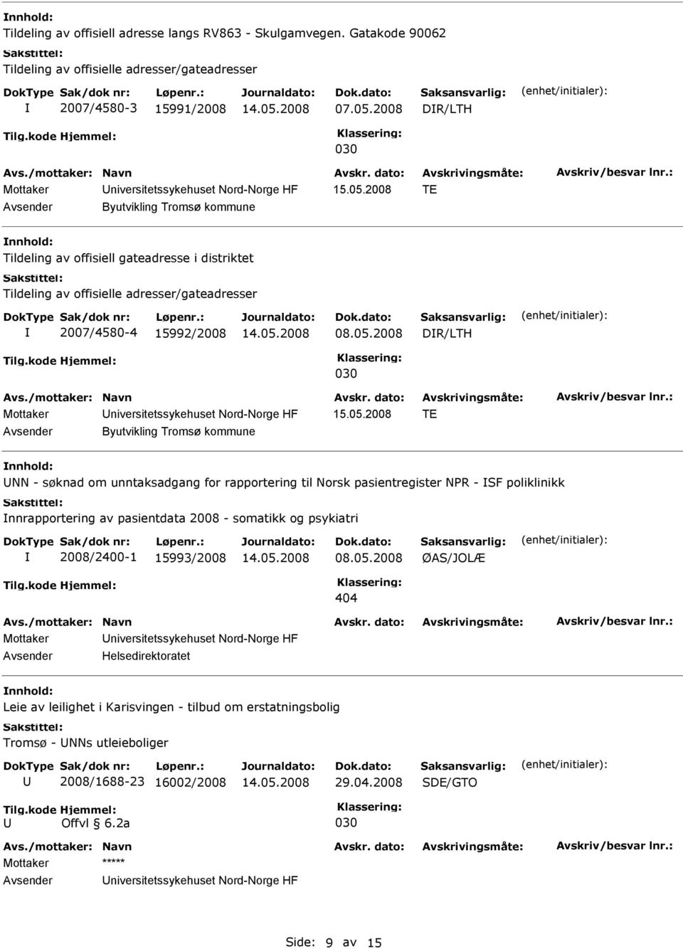 2008 TE Byutvikling Tromsø kommune Tildeling av offisiell gateadresse i distriktet Tildeling av offisielle adresser/gateadresser 2007/4580-4 15992/2008 08.05.