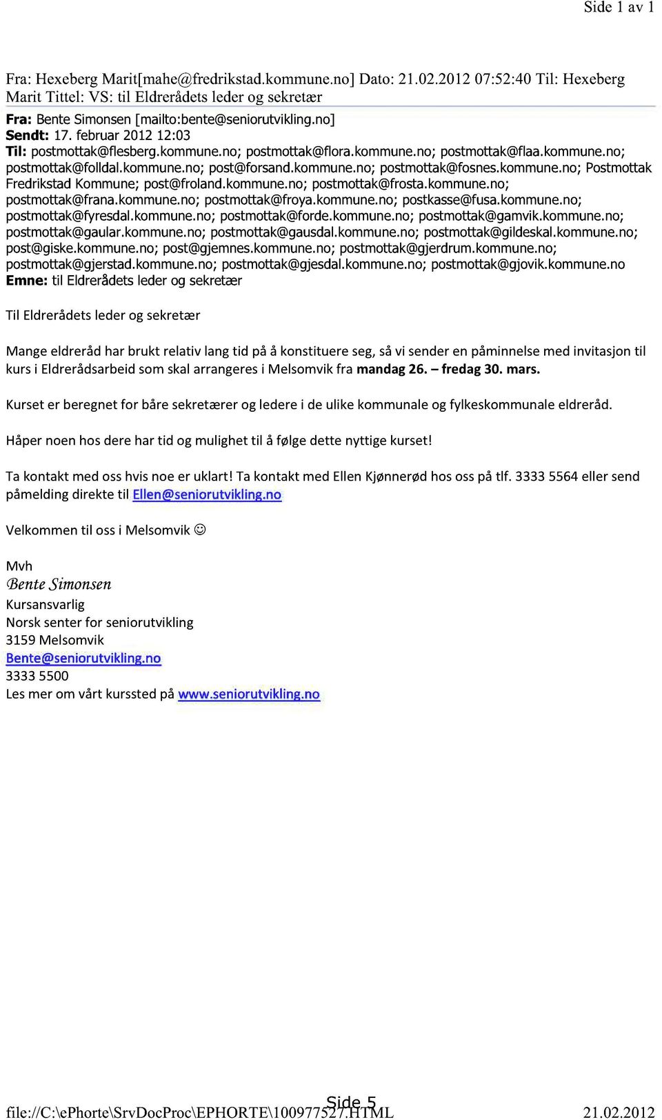 no] Sendt: 17. februar 2012 12:03 Til: postmottak@flesberg.kommune.no; postmottak@flora.kommune.no; postmottak@flaa.kommune.no; postmottak@folldal.kommune.no; post@forsand.kommune.no; postmottak@fosnes.