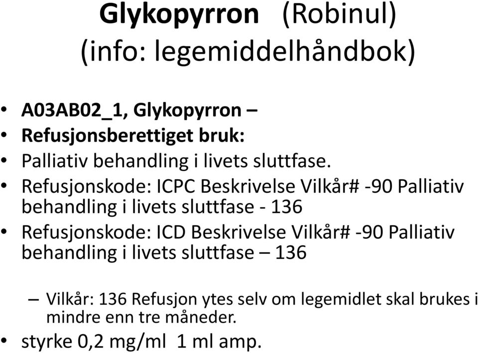 Refusjonskode: ICPC Beskrivelse Vilkår# -90 Palliativ behandling i livets sluttfase - 136 Refusjonskode: