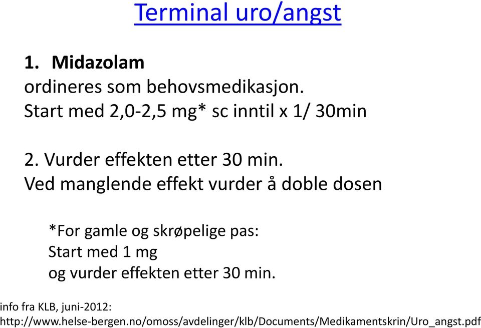 Ved manglende effekt vurder å doble dosen *For gamle og skrøpelige pas: Start med 1 mg og