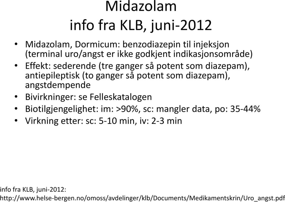 angstdempende Bivirkninger: se Felleskatalogen Biotilgjengelighet: im: >90%, sc: mangler data, po: 35-44% Virkning etter: sc: