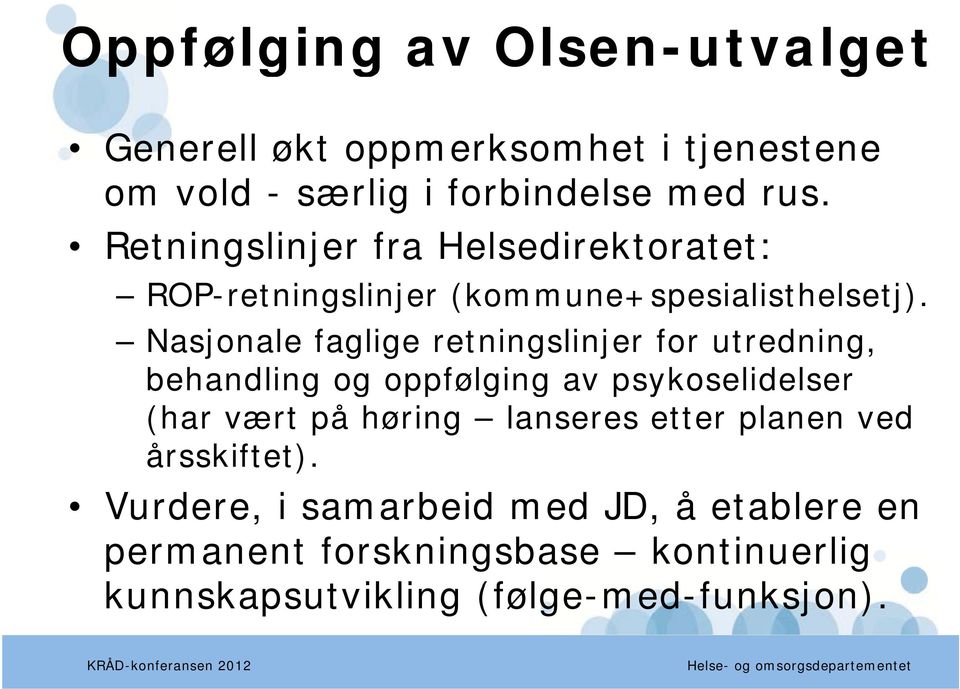 Nasjonale faglige retningslinjer for utredning, behandling og oppfølging av psykoselidelser (har vært på høring