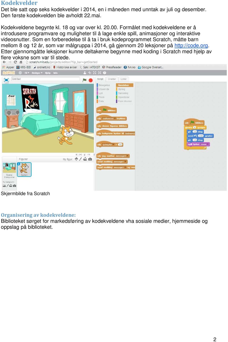 Som en forberedelse til å ta i bruk kodeprogrammet Scratch, måtte barn mellom 8 og 12 år, som var målgruppa i 2014, gå gjennom 20 leksjoner på http://code.org.