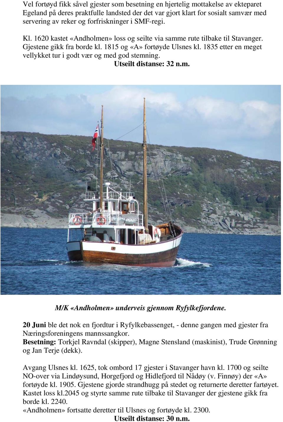 1835 etter en meget vellykket tur i godt vær og med god stemning. Utseilt distanse: 32 n.m. M/K «Andholmen» underveis gjennom Ryfylkefjordene.