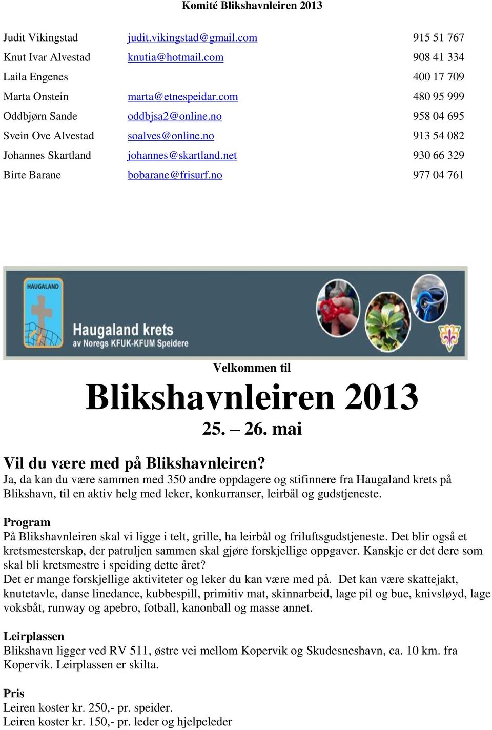 no 977 04 761 Velkommen til Blikshavnleiren 2013 25. 26. mai Vil du være med på Blikshavnleiren?