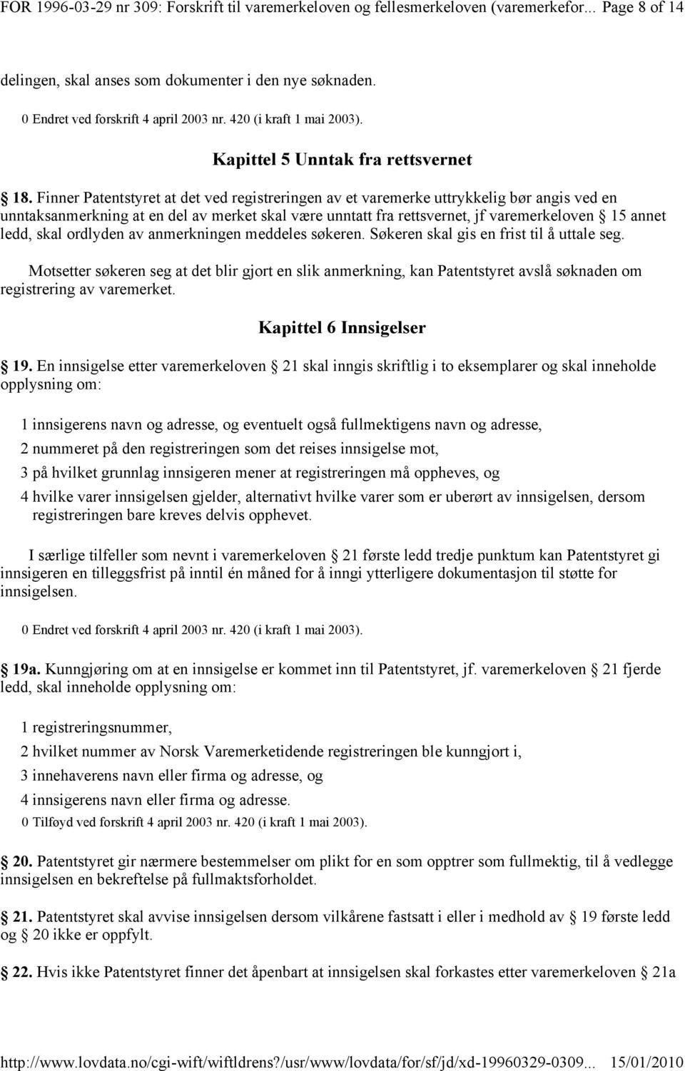 skal ordlyden av anmerkningen meddeles søkeren. Søkeren skal gis en frist til å uttale seg.