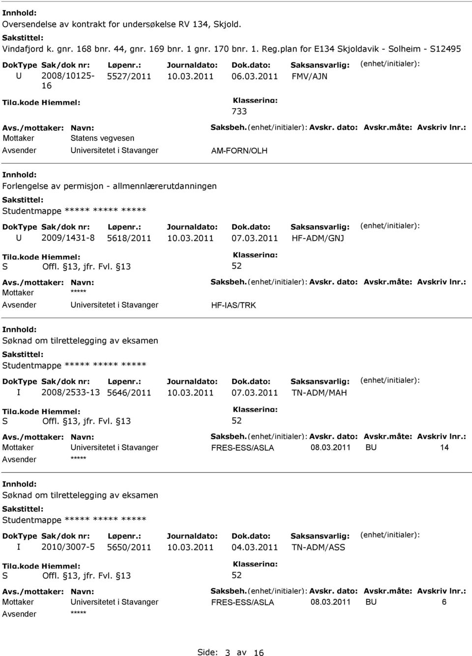 2011 FMV/AJN 733 Mottaker tatens vegvesen niversitetet i tavanger AM-FORN/OLH Forlengelse av permisjon - allmennlærerutdanningen tudentmappe ***** ***** ***** 2009/1431-8