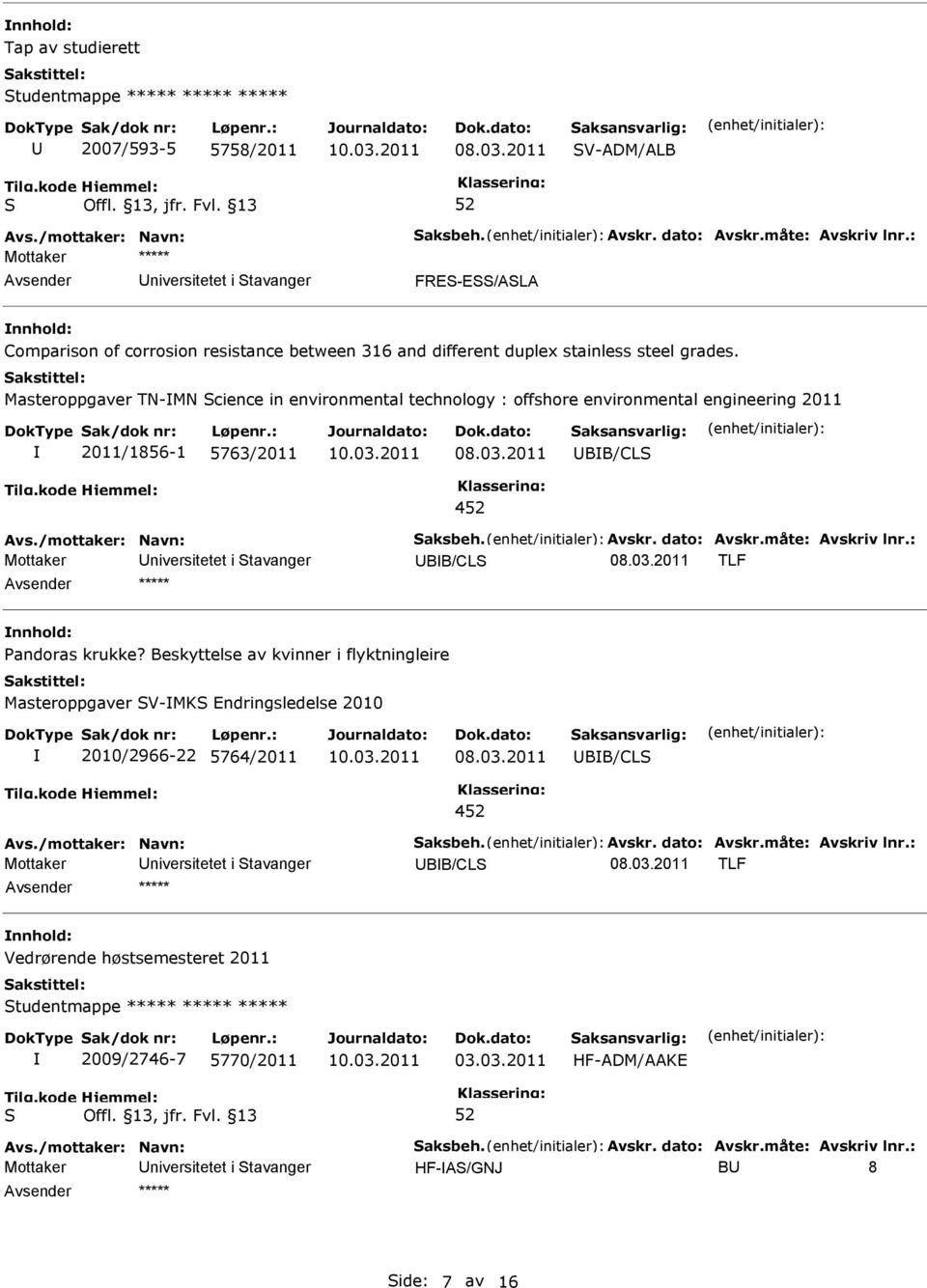 Masteroppgaver TN-MN cience in environmental technology : offshore environmental engineering 2011 2011/1856-1 5763/2011 BB/CL 4 BB/CL TLF andoras krukke?