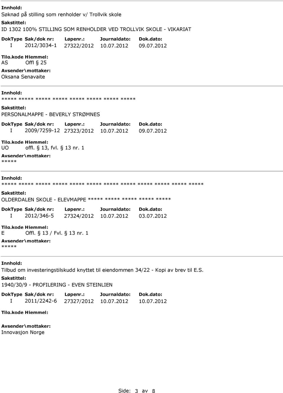 1 ***** nnhold: ***** ***** ***** ***** ***** ***** ***** ***** ***** ***** ***** ***** OLDERDALEN SKOLE - ELEVMAPPE ***** ***** ***** ***** ***** E 2012/346-5 27324/2012