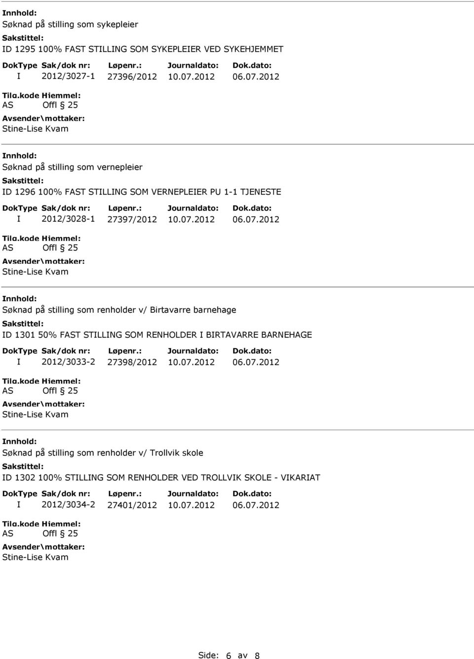 som renholder v/ Birtavarre barnehage D 1301 50% FT STLLNG SOM RENHOLDER BRTAVARRE BARNEHAGE 2012/3033-2 27398/2012 Stine-Lise Kvam nnhold: Søknad