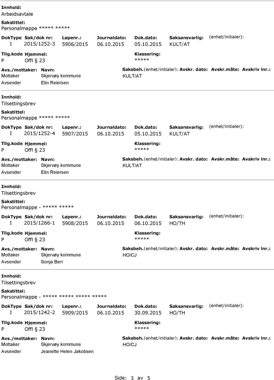 : Avsender Elin Reiersen nnhold: ersonalmappe - 2015/1266-1 5908/2015 Avs./mottaker: Navn: Saksbeh. Avskr. dato: Avskr.måte: Avskriv lnr.