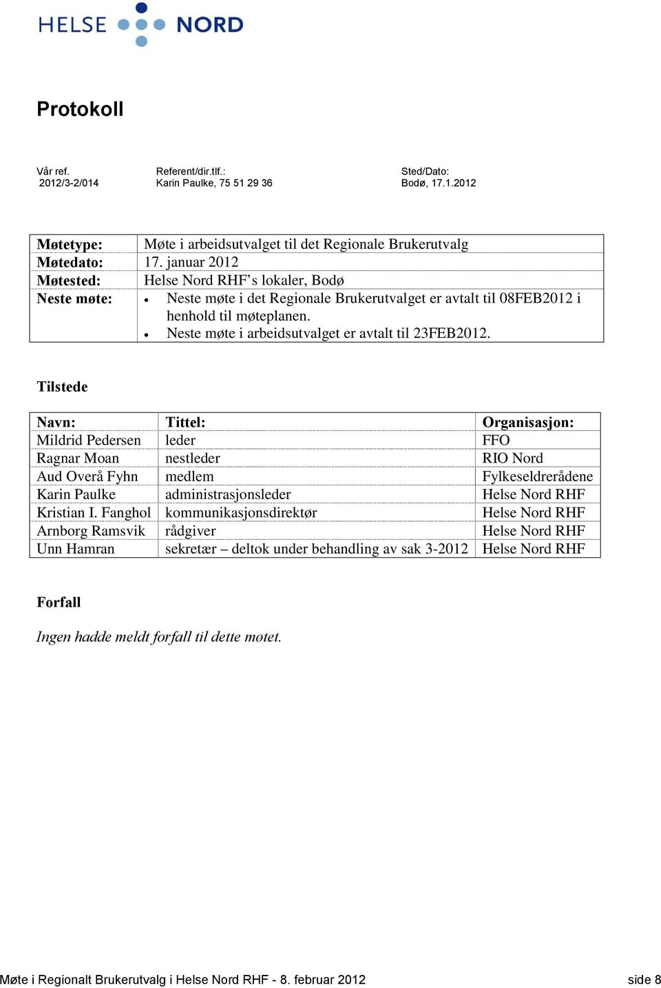 Neste møte i arbeidsutvalget er avtalt til 23FEB2012.