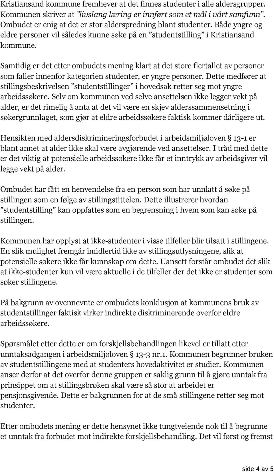 Samtidig er det etter ombudets mening klart at det store flertallet av personer som faller innenfor kategorien studenter, er yngre personer.