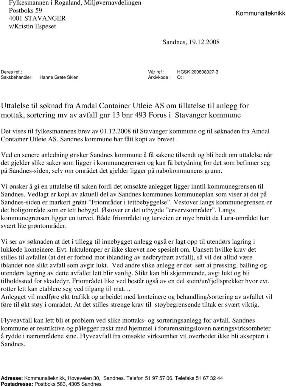 bnr 493 Forus i Stavanger kommune Det vises til fylkesmannens brev av 01.12.2008 til Stavanger kommune og til søknaden fra Amdal Container Utleie AS. Sandnes kommune har fått kopi av brevet.