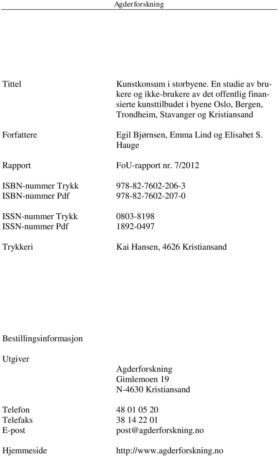 Egil Bjørnsen, Emma Lind og Elisabet S. Hauge Rapport FoU-rapport nr.