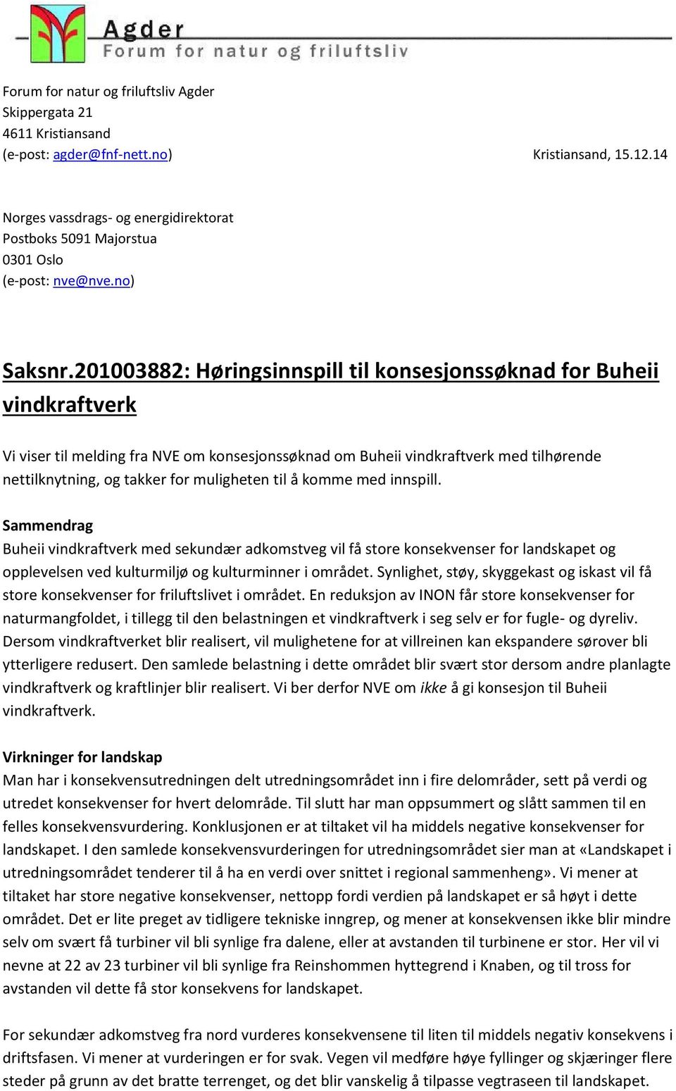 201003882: Høringsinnspill til konsesjonssøknad for Buheii vindkraftverk Vi viser til melding fra NVE om konsesjonssøknad om Buheii vindkraftverk med tilhørende nettilknytning, og takker for