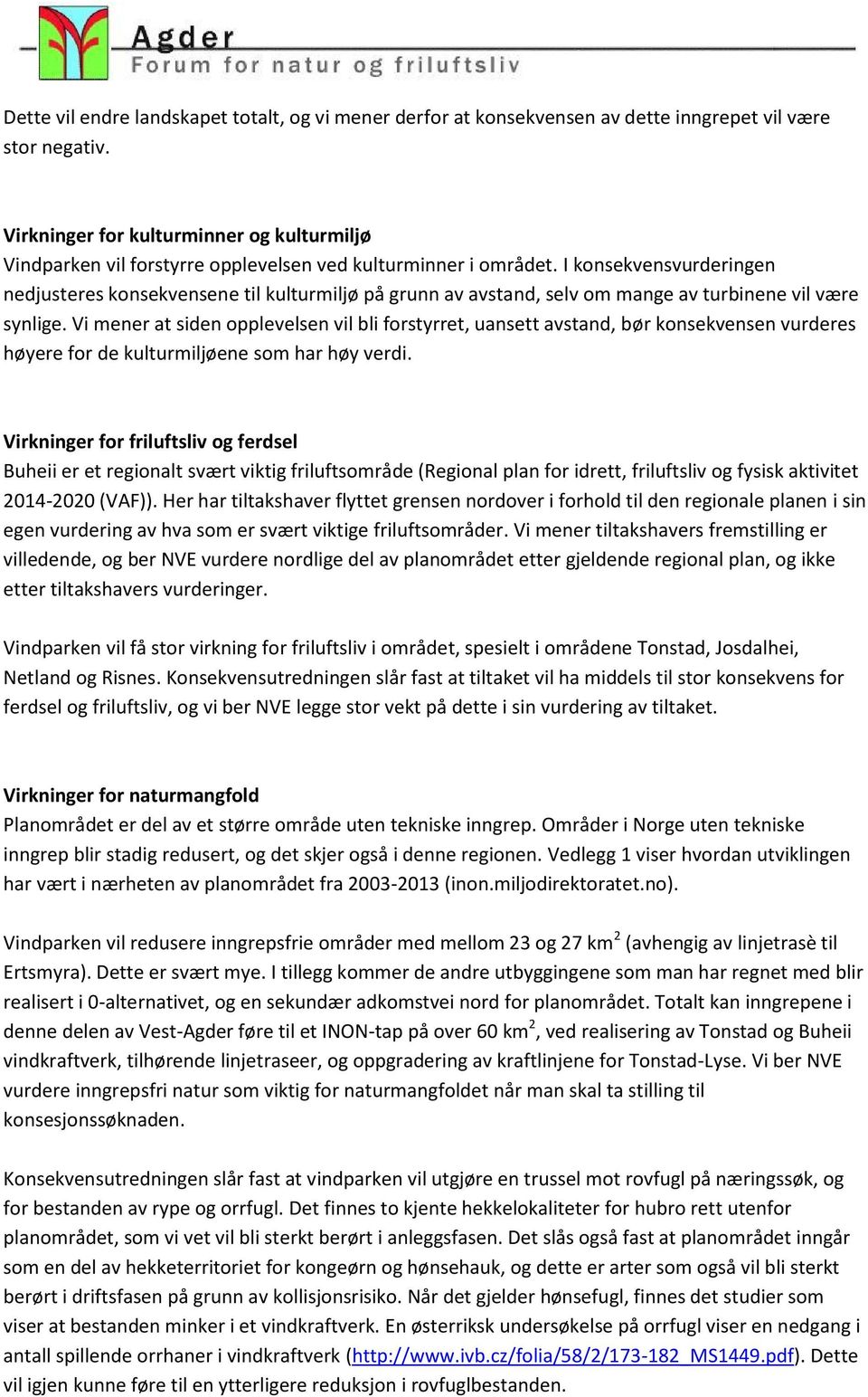 I konsekvensvurderingen nedjusteres konsekvensene til kulturmiljø på grunn av avstand, selv om mange av turbinene vil være synlige.