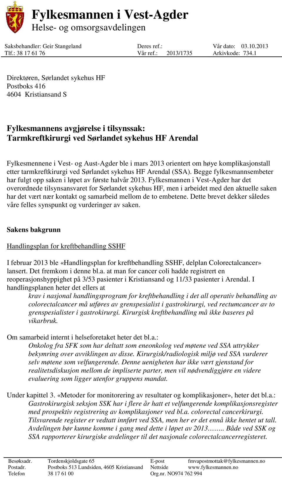 mars 2013 orientert om høye komplikasjonstall etter tarmkreftkirurgi ved Sørlandet sykehus HF Arendal (SSA). Begge fylkesmannsembeter har fulgt opp saken i løpet av første halvår 2013.