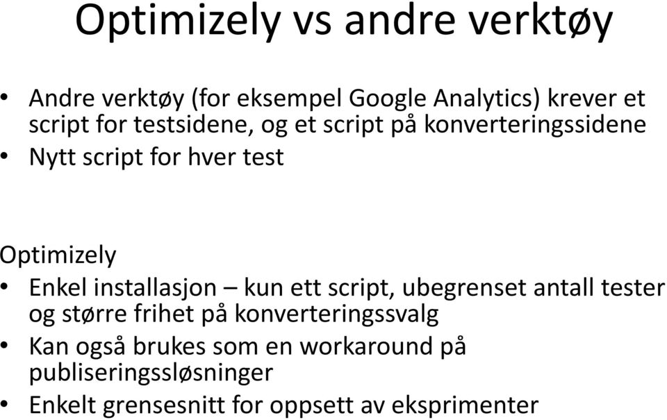 installasjon kun ett script, ubegrenset antall tester og større frihet på konverteringssvalg Kan