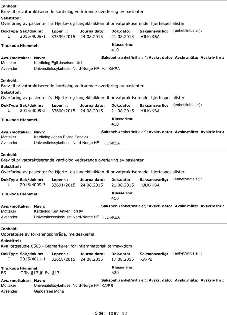 : Mottaker Kardiolog Egil Josefsen tsi niversitetssykehuset Nord-Norge HF HJLK/KBA Brev til privatpraktiserende kardiolog vedrørende overføring av pasienter Overføring av pasienter fra Hjerte- og