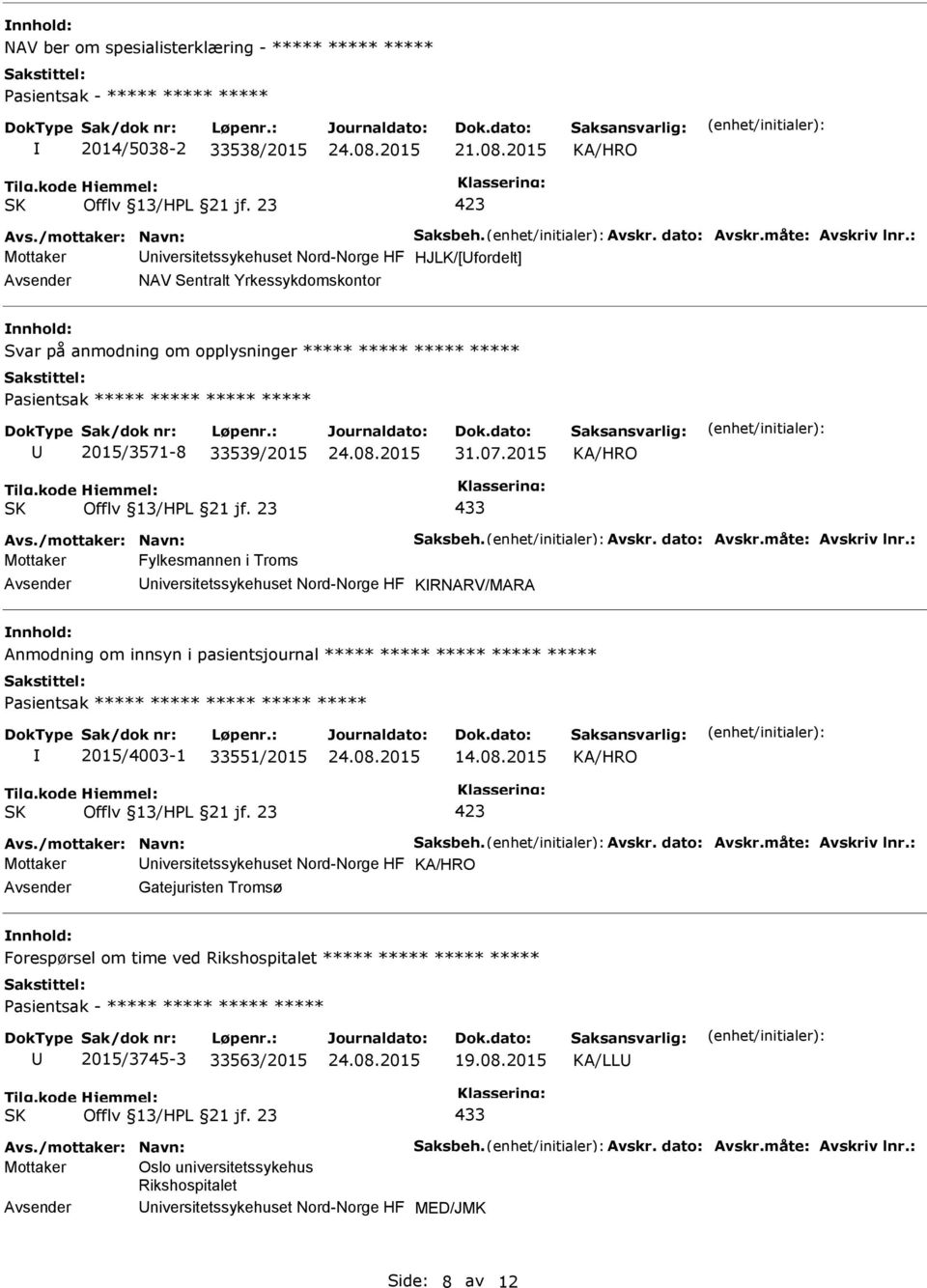 33539/2015 31.07.2015 433 Avs./mottaker: Navn: Saksbeh. Avskr. dato: Avskr.måte: Avskriv lnr.