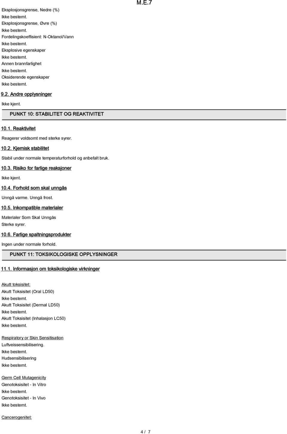 Risiko for farlige reaksjoner Ikke kjent. 10.4. Forhold som skal unngås Unngå varme. Unngå frost. 10.5. Inkompatible materialer Materialer Som Skal Unngås Sterke syrer. 10.6.