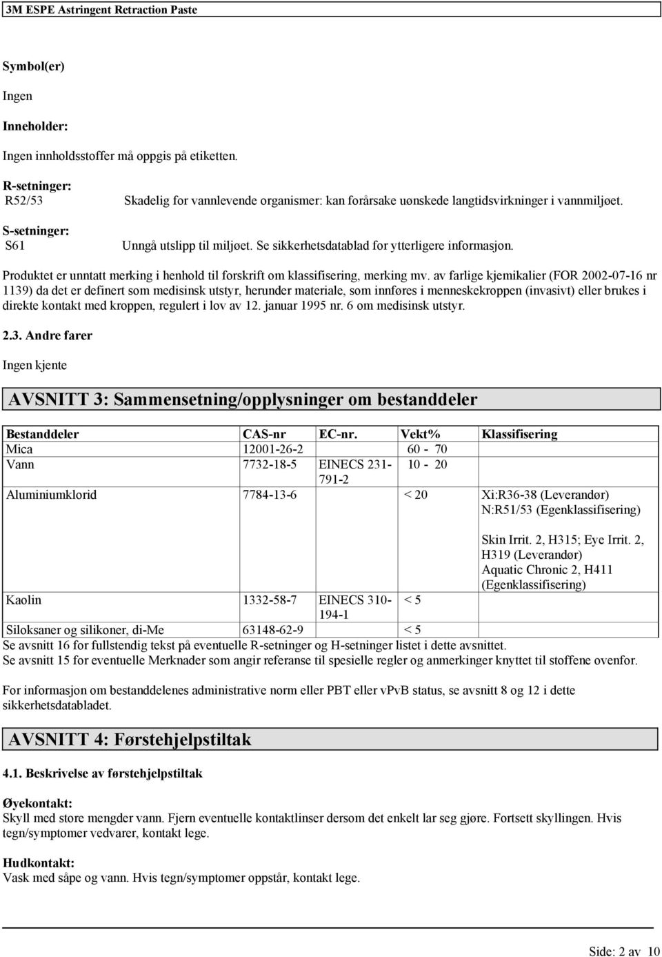 av farlige kjemikalier (FOR 2002-07-16 nr 1139) da det er definert som medisinsk utstyr, herunder materiale, som innføres i menneskekroppen (invasivt) eller brukes i direkte kontakt med kroppen,