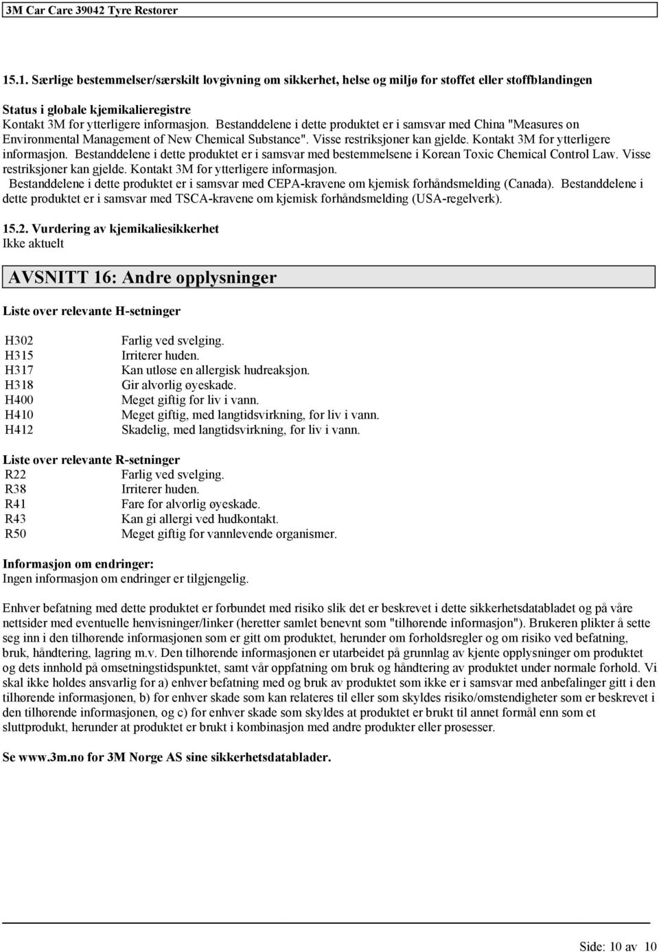 Bestanddelene i dette produktet er i samsvar med bestemmelsene i Korean Toxic Chemical Control Law. Visse restriksjoner kan gjelde. Kontakt 3M ytterligere inmasjon.