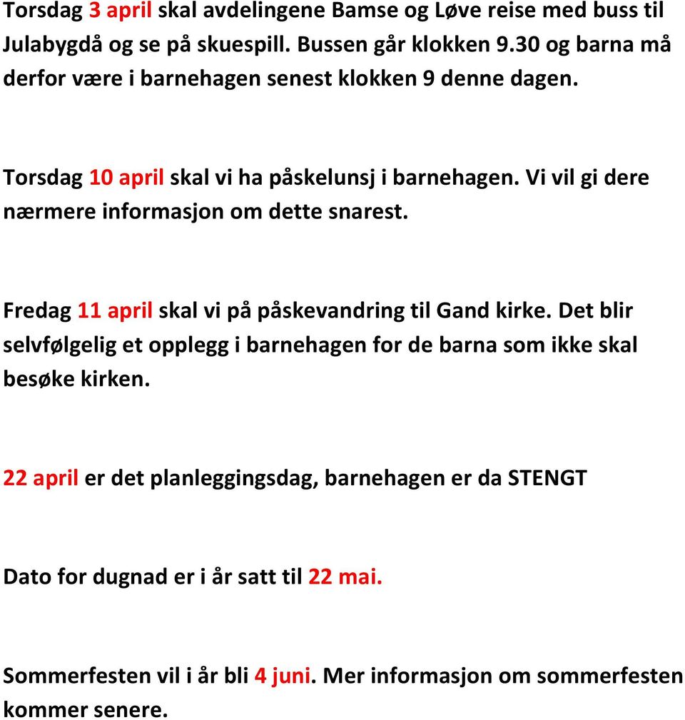 Vi vil gi dere nærmere informasjon om dette snarest. Fredag 11 april skal vi på påskevandring til Gand kirke.